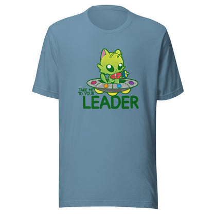 TAKE ME TO YOUR LEADER - Tee - ChubbleGumLLC