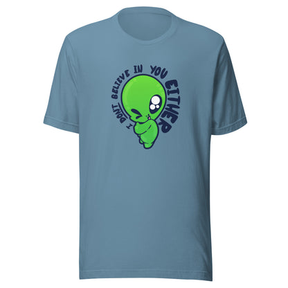 I DONT BELIEVE IN YOU EITHER - Tee - ChubbleGumLLC