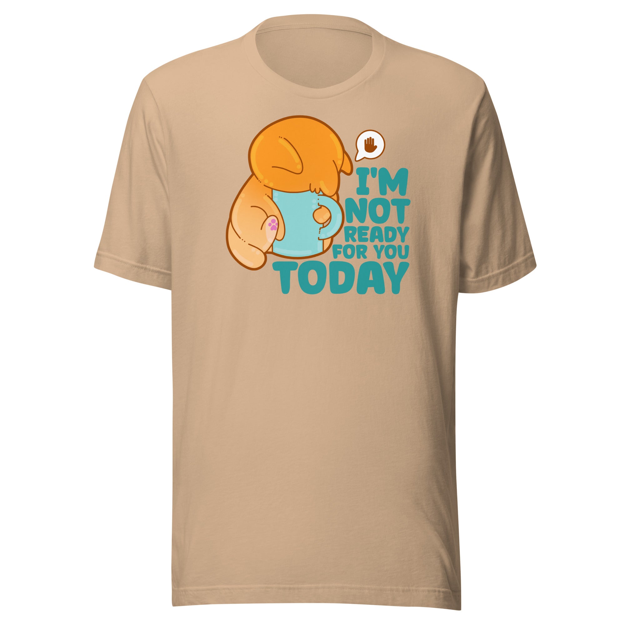 IM NOT READY FOR YOU TODAY - Tee - ChubbleGumLLC