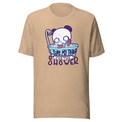 I SAVE MY TEARS FOR THE SHOWER - Tee - ChubbleGumLLC