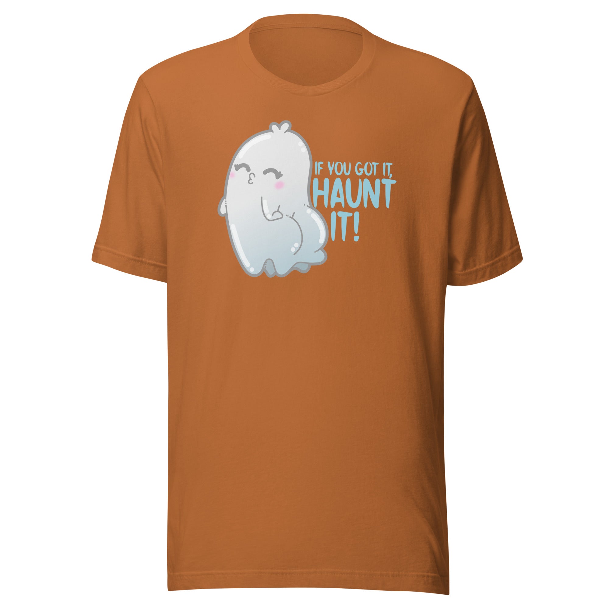 IF YOU GOT IT HAUNT IT - Tee - ChubbleGumLLC