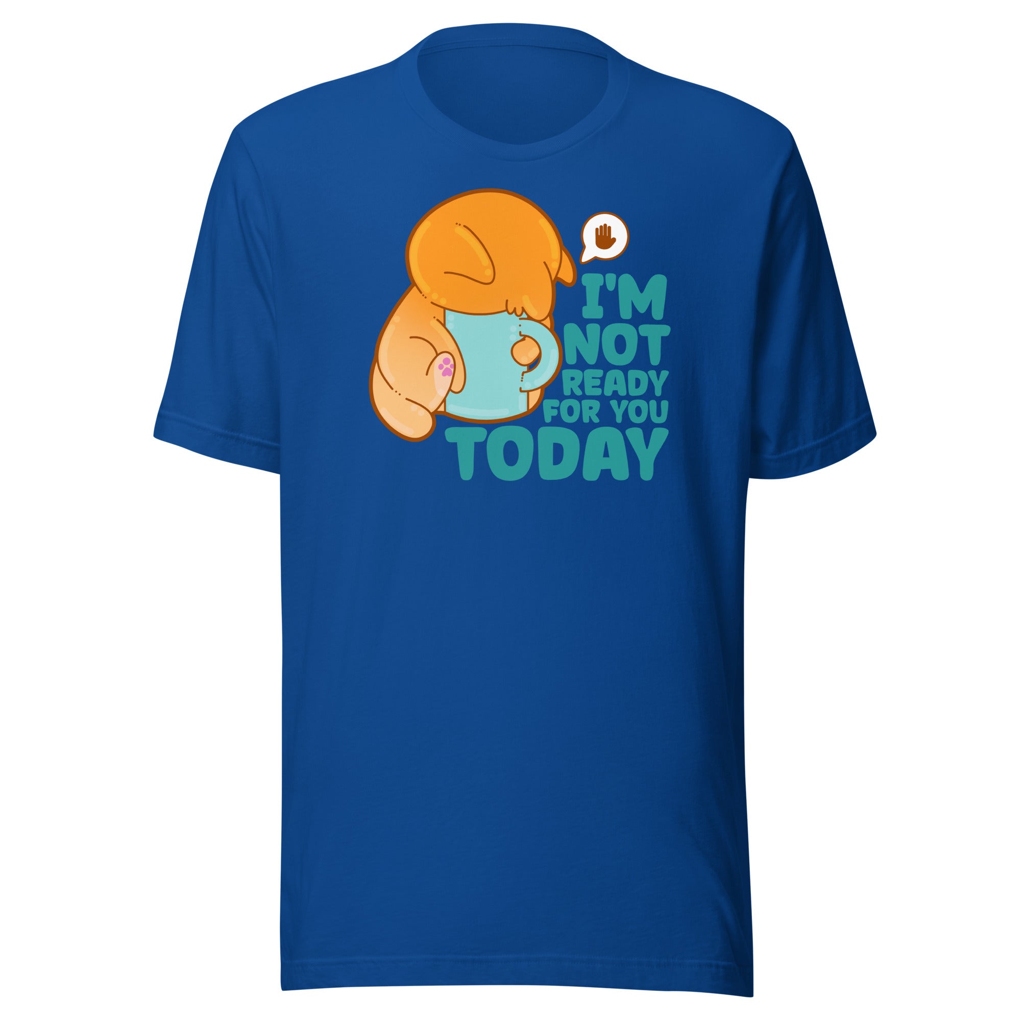 IM NOT READY FOR YOU TODAY - Tee - ChubbleGumLLC