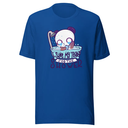 I SAVE MY TEARS FOR THE SHOWER - Tee - ChubbleGumLLC