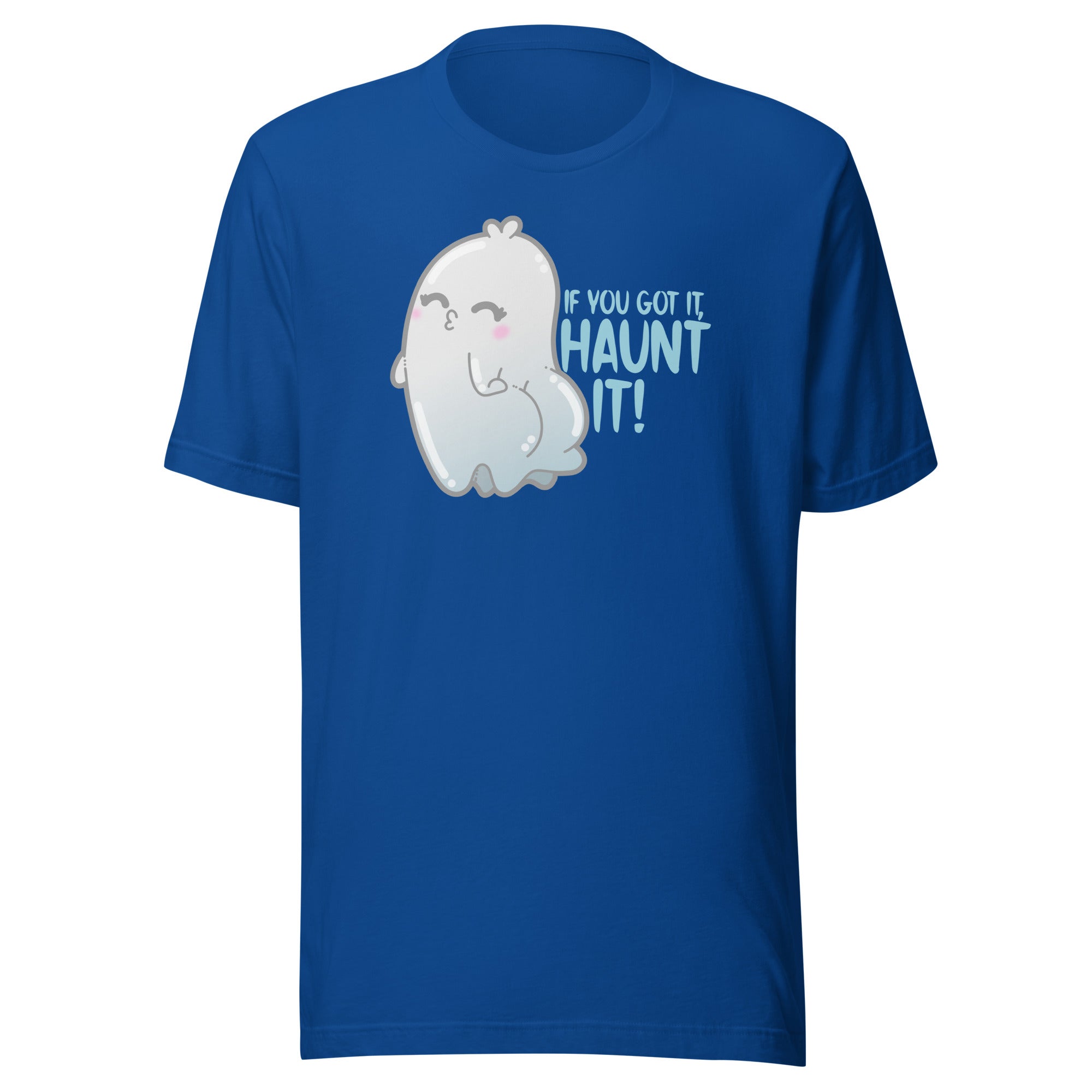 IF YOU GOT IT HAUNT IT - Tee - ChubbleGumLLC