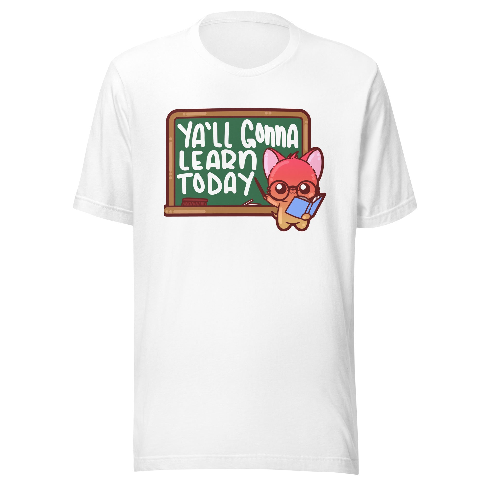 YALL GONNA LEARN TODAY - Tee - ChubbleGumLLC