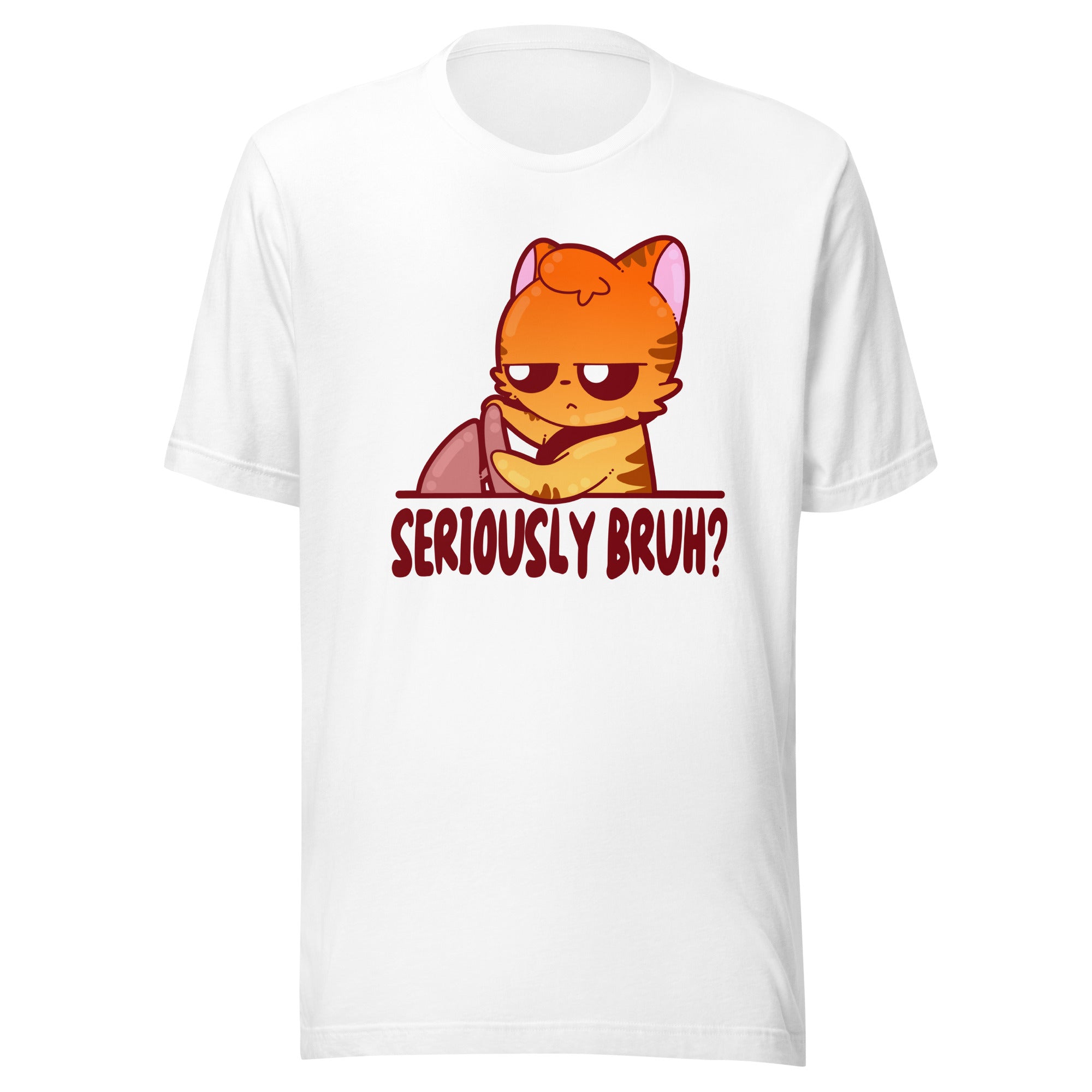 SERIOUSLY BRUH - Tee - ChubbleGumLLC