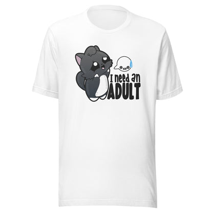 I NEED AN ADULT - Tee - ChubbleGumLLC