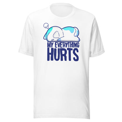 MY EVERYTHING HURTS - Tee - ChubbleGumLLC