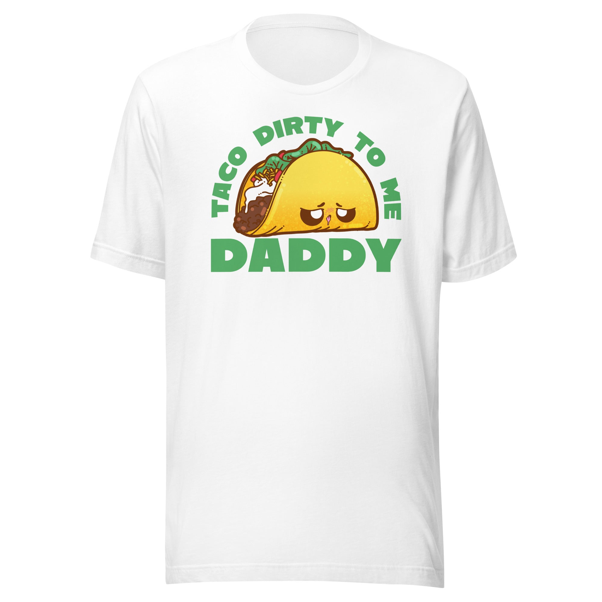 TACO DIRTY TO ME DADDY - Tee - ChubbleGumLLC