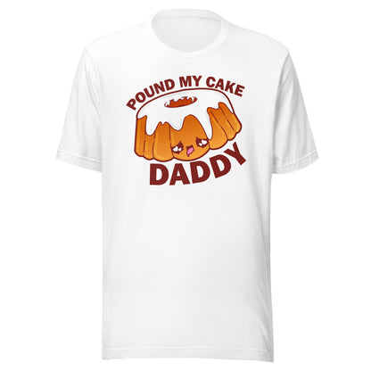 POUND MY CAKE DADDY - Tee - ChubbleGumLLC