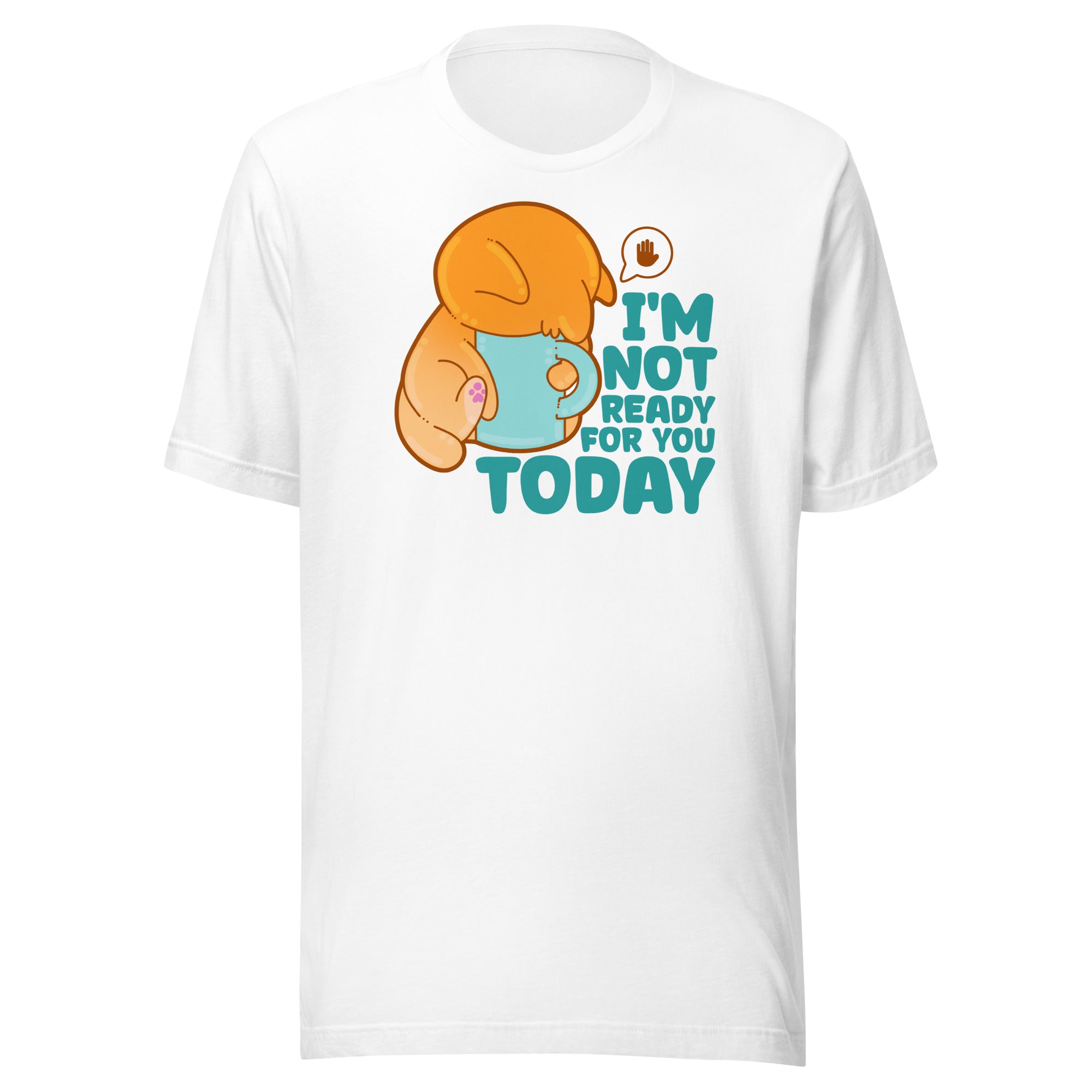 IM NOT READY FOR YOU TODAY - Tee - ChubbleGumLLC