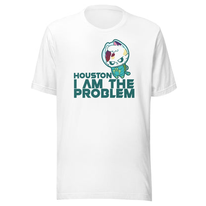 HOUSTON I AM THE PROBLEM - Tee - ChubbleGumLLC