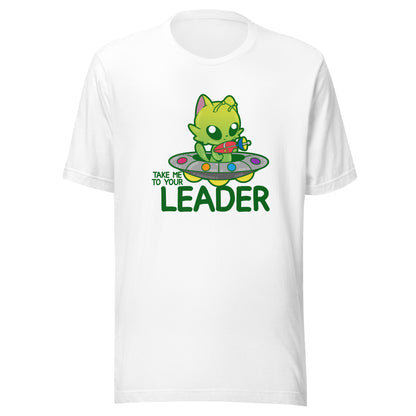 TAKE ME TO YOUR LEADER - Tee - ChubbleGumLLC