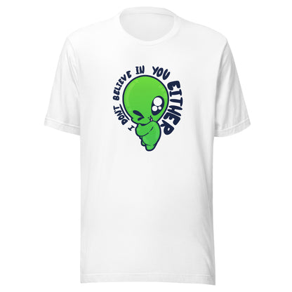 I DONT BELIEVE IN YOU EITHER - Tee - ChubbleGumLLC