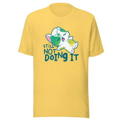 STILL NOT DOING IT - Tee - ChubbleGumLLC