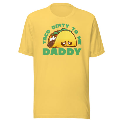 TACO DIRTY TO ME DADDY - Tee - ChubbleGumLLC