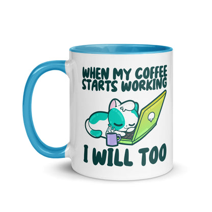 WHEN MY COFFEE STARTS WORKING - Mug with Color Inside - ChubbleGumLLC