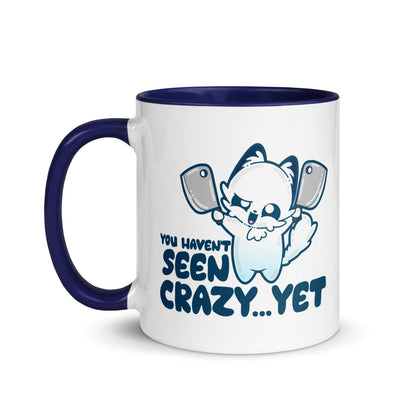 YOU HAVENT SEEN CRAZY… YET - Mug with Color Inside - ChubbleGumLLC