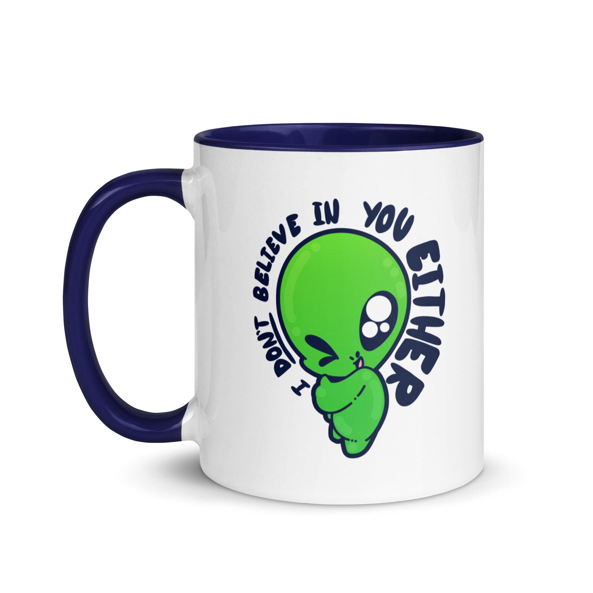 I DONT BELIEVE IN YOU EITHER - Mug with Color Inside - ChubbleGumLLC