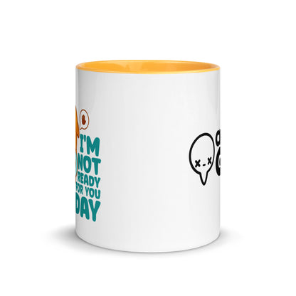 IM NOT READY FOR YOU TODAY - Mug with Color Inside - ChubbleGumLLC