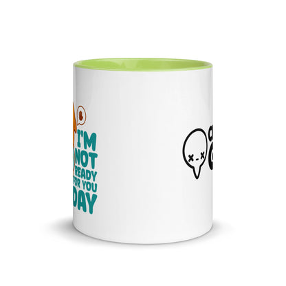 IM NOT READY FOR YOU TODAY - Mug with Color Inside - ChubbleGumLLC