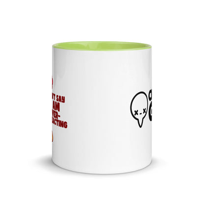 DONT SAY IM OVERREACTING - Mug with Color Inside - ChubbleGumLLC