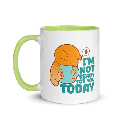 IM NOT READY FOR YOU TODAY - Mug with Color Inside - ChubbleGumLLC