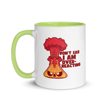 DONT SAY IM OVERREACTING - Mug with Color Inside - ChubbleGumLLC