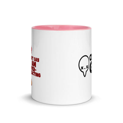 DONT SAY IM OVERREACTING - Mug with Color Inside - ChubbleGumLLC