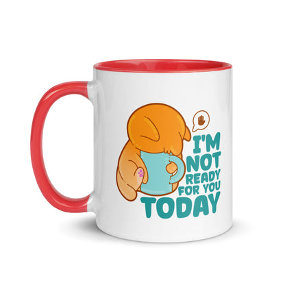 IM NOT READY FOR YOU TODAY - Mug with Color Inside - ChubbleGumLLC