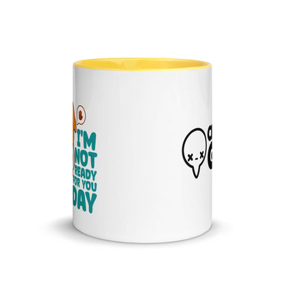 IM NOT READY FOR YOU TODAY - Mug with Color Inside - ChubbleGumLLC