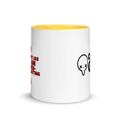 DONT SAY IM OVERREACTING - Mug with Color Inside - ChubbleGumLLC