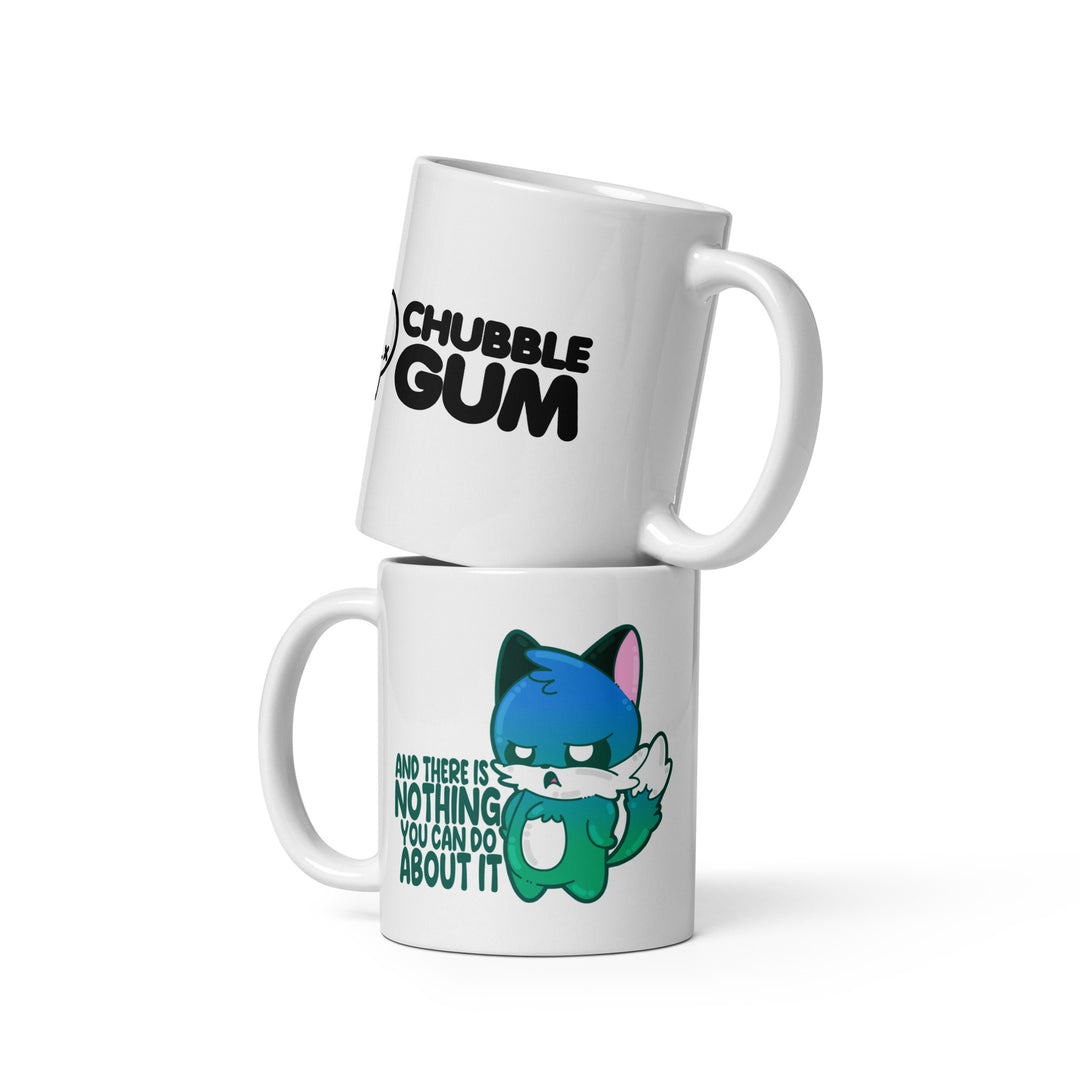 AND THERES NOTHING YOU CAN DO ABOUT IT - Coffee Mug - ChubbleGumLLC