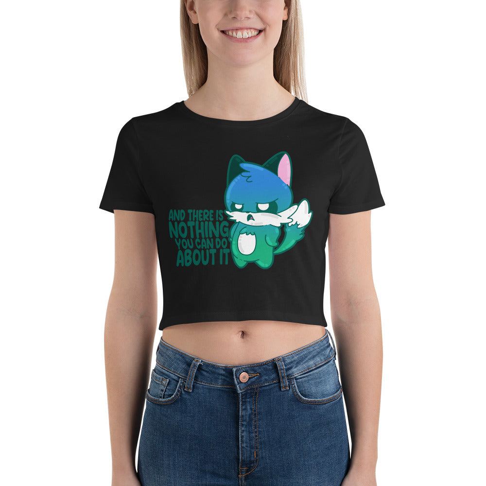 AND THERES NOTHING YOU CAN DO ABOUT IT - Cropped Tee - ChubbleGumLLC