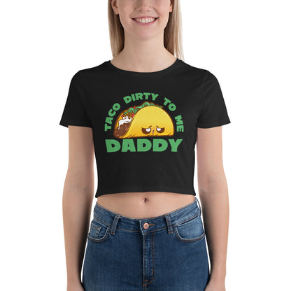 TACO DIRTY TO ME DADDY - Cropped Tee - ChubbleGumLLC