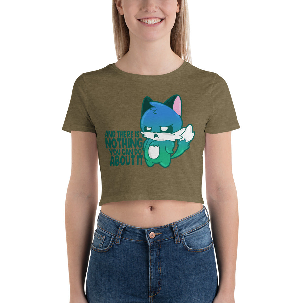 AND THERES NOTHING YOU CAN DO ABOUT IT - Cropped Tee - ChubbleGumLLC