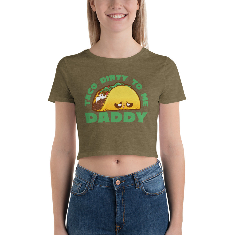 TACO DIRTY TO ME DADDY - Cropped Tee - ChubbleGumLLC