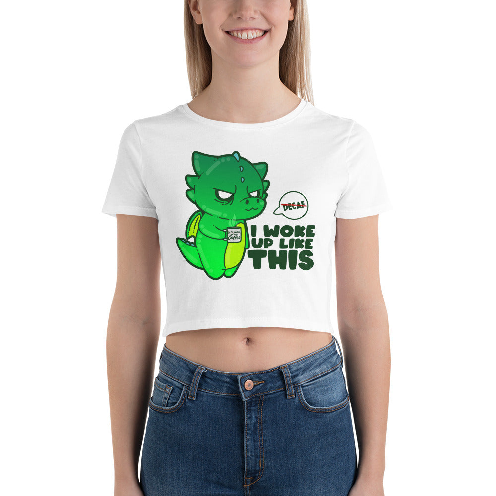 I WOKE UP LIKE THIS - Cropped Tee - ChubbleGumLLC