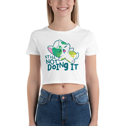 STILL NOT DOING IT - Cropped Tee - ChubbleGumLLC