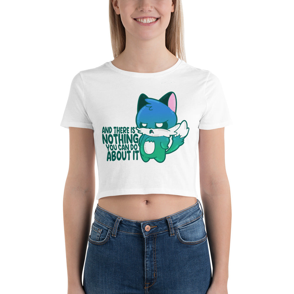 AND THERES NOTHING YOU CAN DO ABOUT IT - Cropped Tee - ChubbleGumLLC