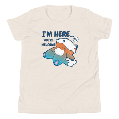 IM HERE YOURE WELCOME - Kids Tee - ChubbleGumLLC