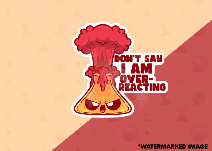 Don't Say I am Overreacting - ChubbleGumLLC
