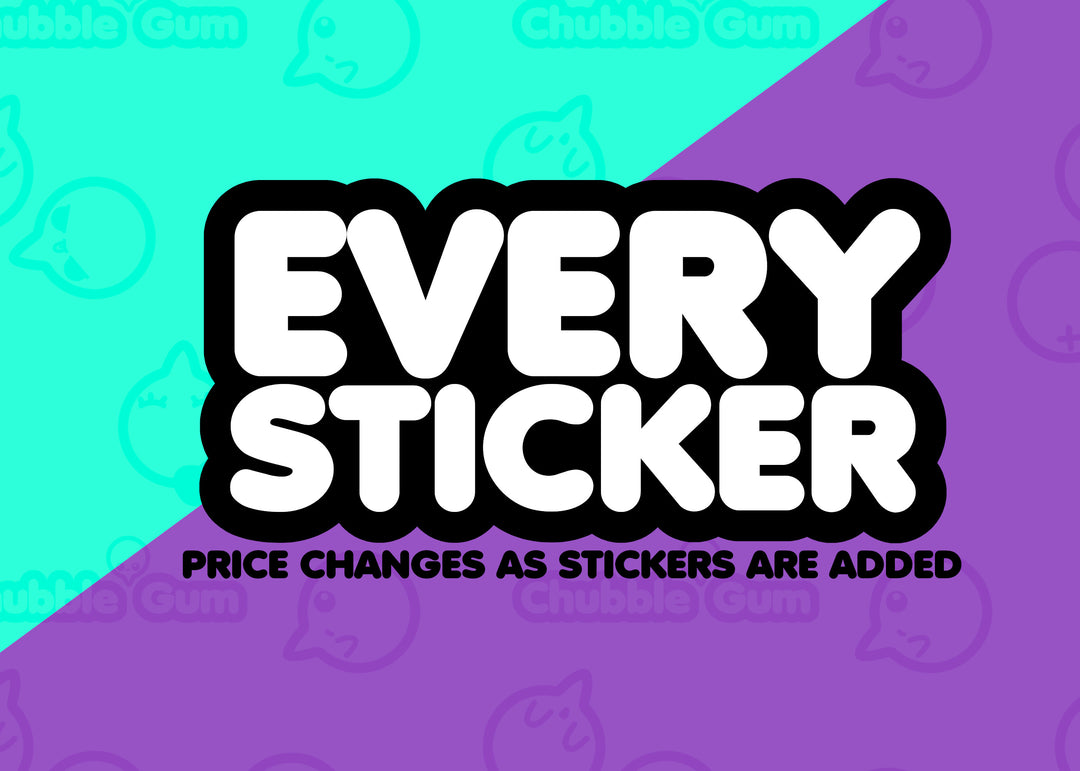 Every Sticker - ChubbleGumLLC