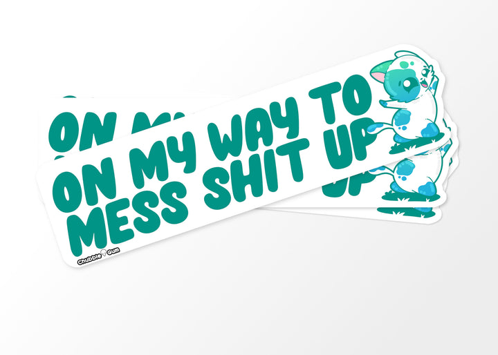 Bumper Sticker - On My Way to Mess Shit Up - ChubbleGumLLC