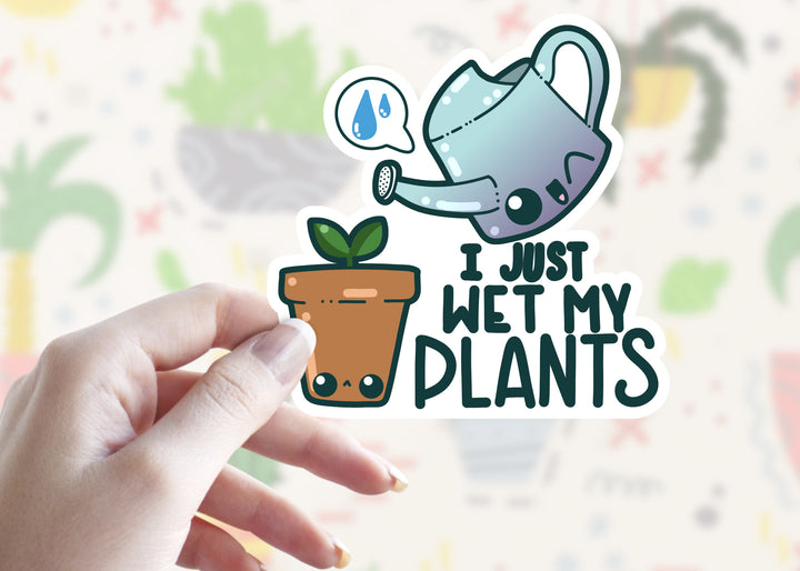 I Just Wet My Plants - ChubbleGumLLC
