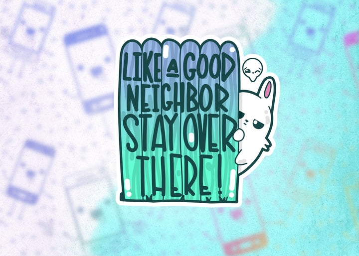 Like A Good Neighbor Stay Over There - ChubbleGumLLC